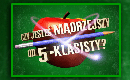 Czy jestes madrzejszy od 5-klasisty
